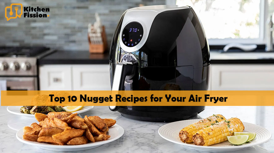 Top 10 Nugget Recipes for Your Air Fryer